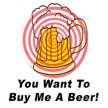 Artwork thumbnail, I'm A Hypnotist - You Want To Buy Me A Beer! by BWBConcepts