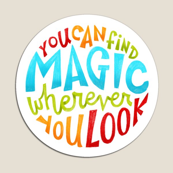 You Can Find Magic Wherever You Look Magnet