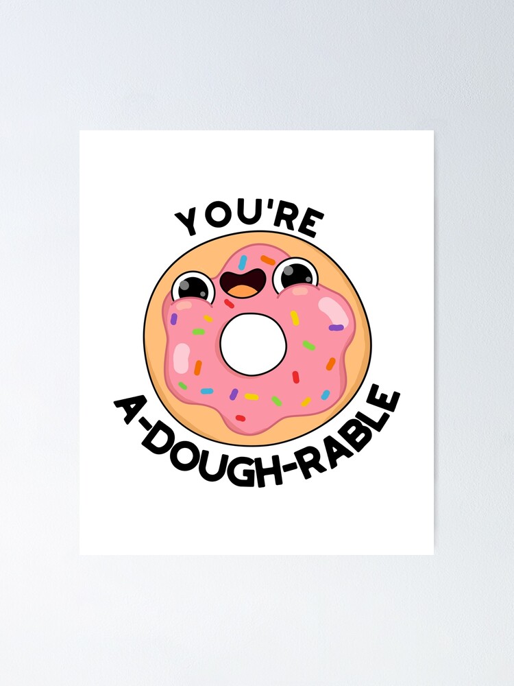 Youre A Dough Rable Food Pun Poster By Punnybone Redbubble 4617