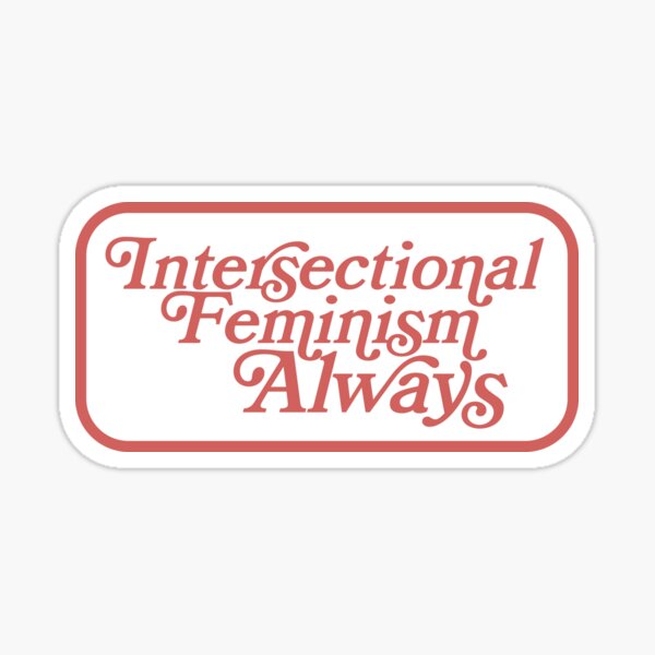 Intersectional Feminism Always Sticker For Sale By Danascullysgf Redbubble 5941