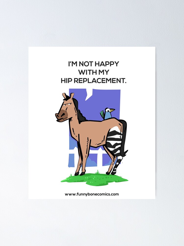 Regelen instinct verkrachting Not Happy with my Hip Replacement Zebra Horse Design " Poster for Sale by  Buckanesthesia | Redbubble