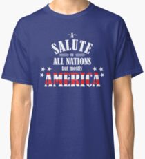 A Salute to All Nations (But Mostly America) Classic T-Shirt