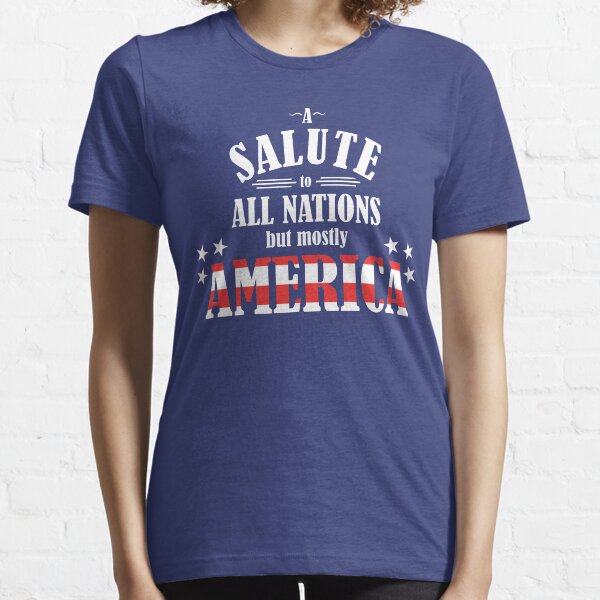 A Salute to All Nations (But Mostly America) Essential T-Shirt