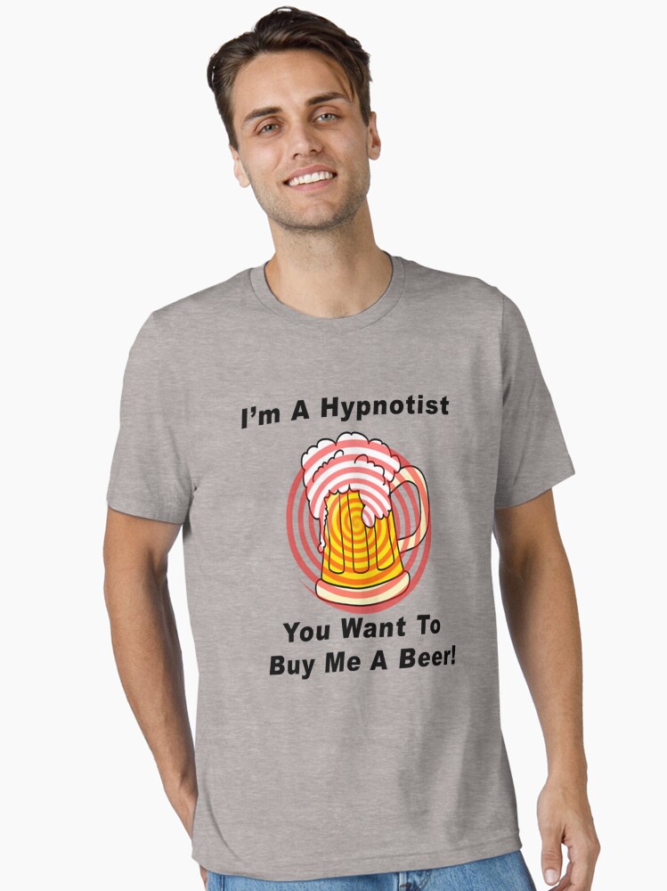 Thumbnail 1 of 7, Essential T-Shirt, I'm A Hypnotist - You Want To Buy Me A Beer! designed and sold by BWBConcepts.