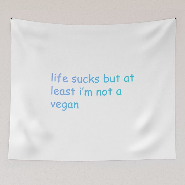 Item preview, life sucks but at least im not a vegan designed and sold by itswillharris.