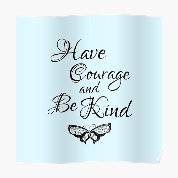 Have Courage And Be Kind Posters Redbubble