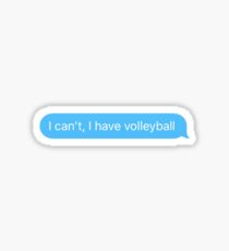 i can't i have volleyball Sticker