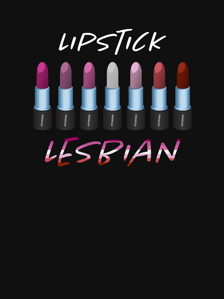 Lipstick Lesbian T Shirt By Lovegraphics Redbubble