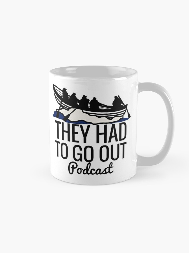 Alternate view of They Had To Go Out Podcast Coffee Mug