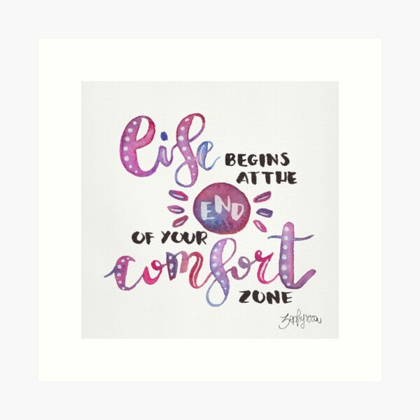Life begins at the end of your Comfort Zone Art Print