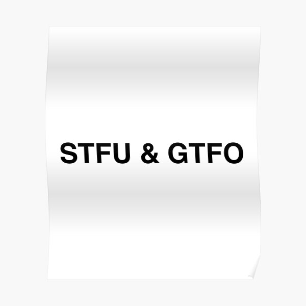 Stfu And Gtfo Poster By Evelyusstuff Redbubble