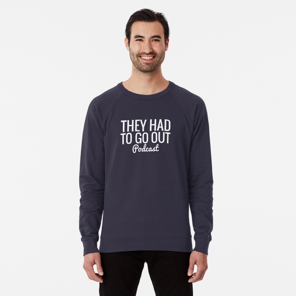 They Had To Go Out Podcast Lightweight Sweatshirt