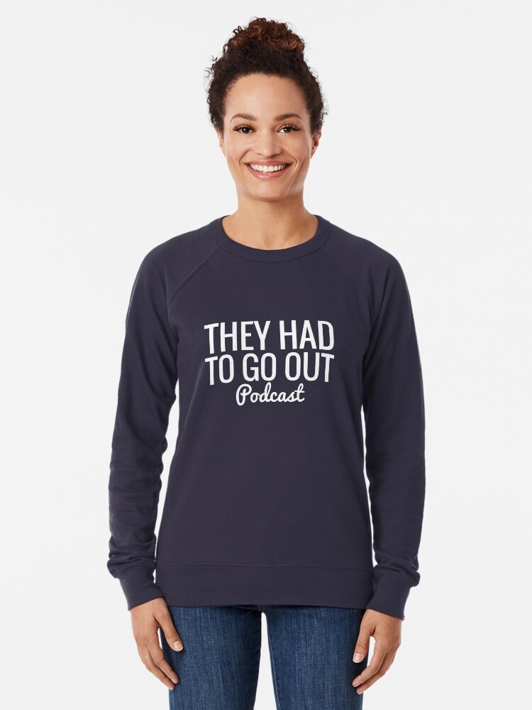 Alternate view of They Had To Go Out Podcast Lightweight Sweatshirt
