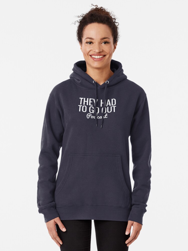 Alternate view of They Had To Go Out Podcast Pullover Hoodie