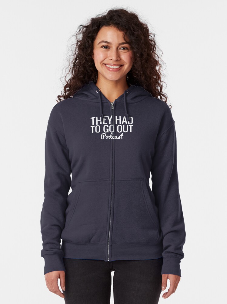 Alternate view of They Had To Go Out Podcast Zipped Hoodie