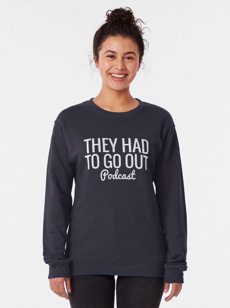 Alternate view of They Had To Go Out Podcast Pullover Sweatshirt