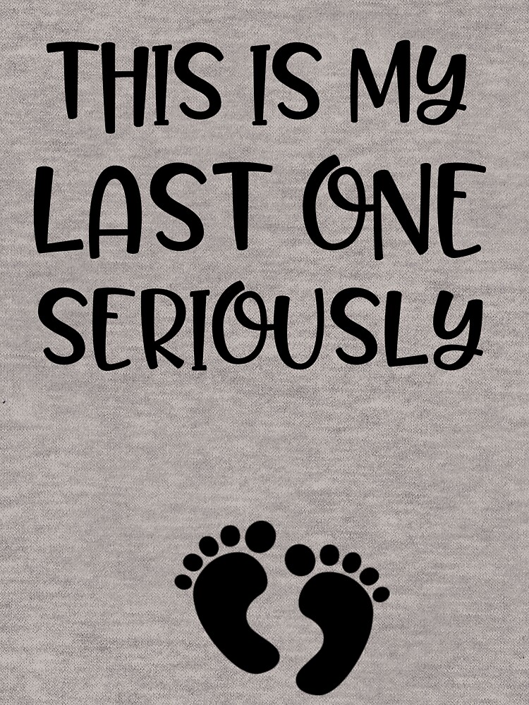 Pregnancy Announcement shirt - Funny Pregnant shirt - Last One Baby  seriously Essential T-Shirt