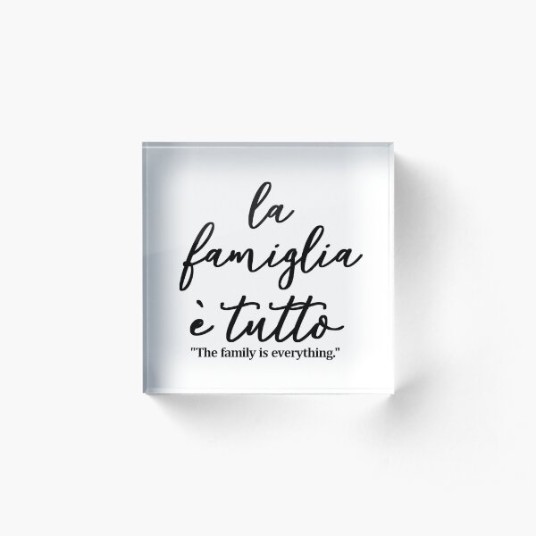 La famiglia e tutto, The family is everything IN ITALIAN, Acrylic Block