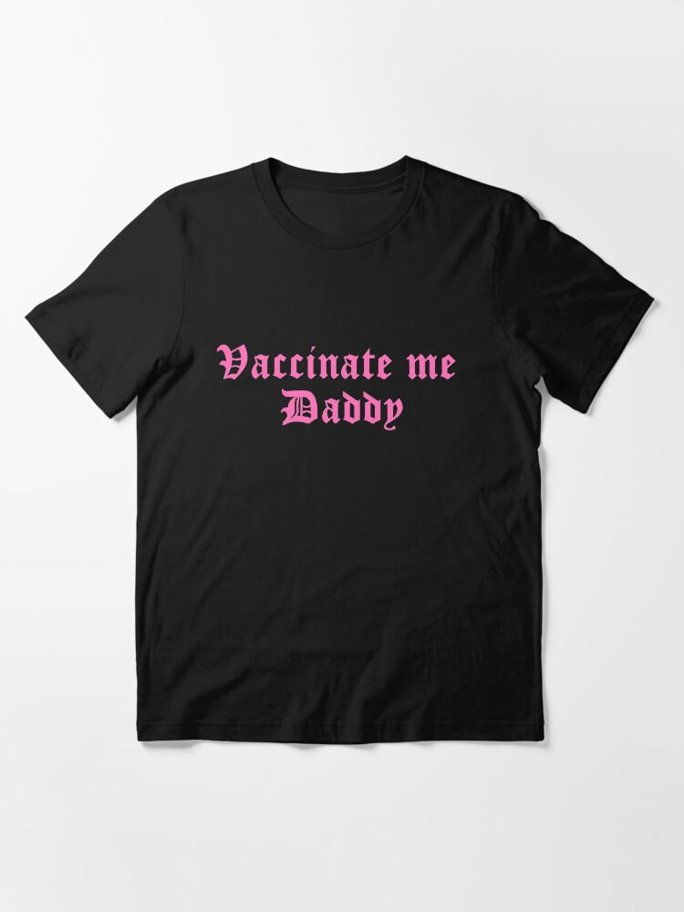 Alternate view of Vaccinate me Daddy Essential T-Shirt