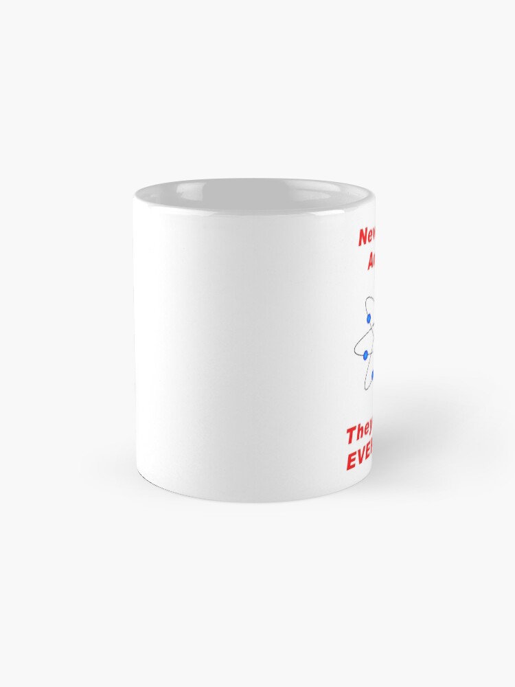 Alternate view of Never Trust An Atom - They Make Up EVERYTHING! Mug