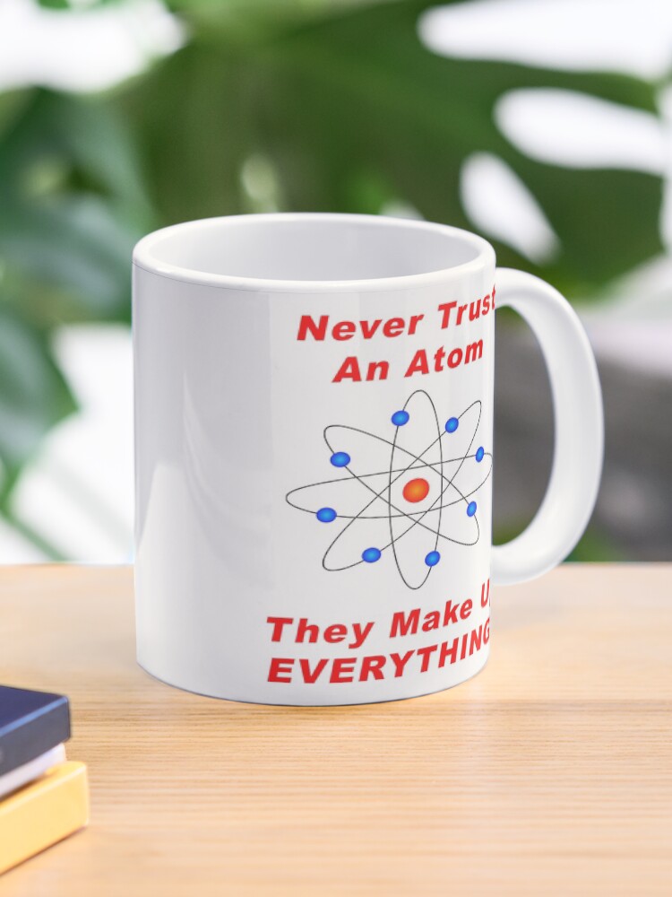 Thumbnail 1 of 6, Coffee Mug, Never Trust An Atom - They Make Up EVERYTHING! designed and sold by BWBConcepts.