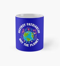 Zerstöre das Patriarchat, nicht den Planet Feminist Earth Day Tasse (Standard)