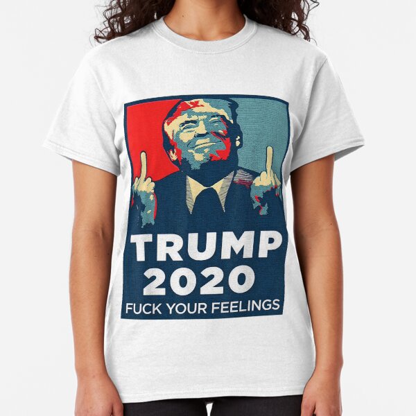 Funny Trump 2020 FUCK Your Feelings Shirt Classic T-Shirt