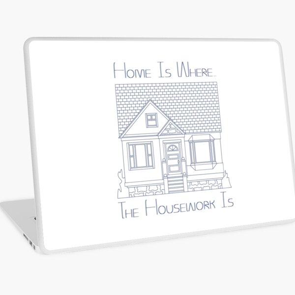 Item preview, Home Is Where The Housework Is designed and sold by John-Frum.