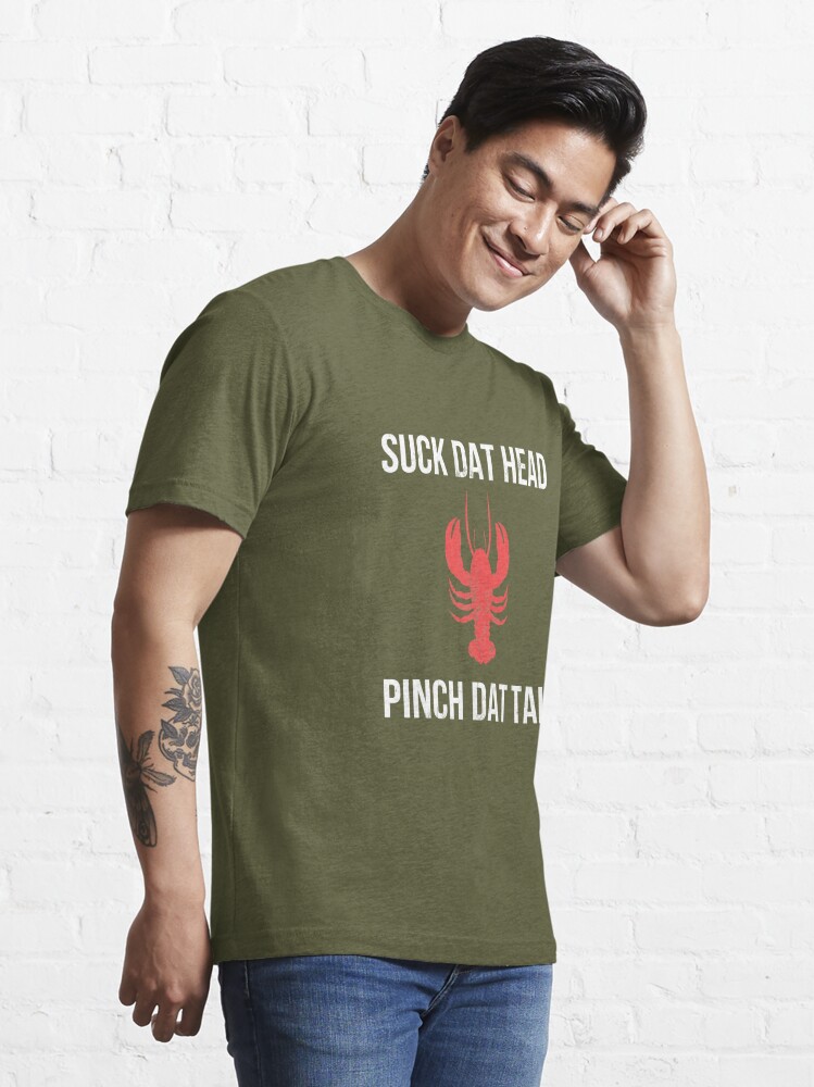 Pinch Dat Tail Suck Dat Head Design Funny Crawfish Boil Essential T-Shirt  for Sale by noirty