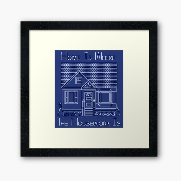 Item preview, Home Is Where The Housework Is (2) designed and sold by John-Frum.