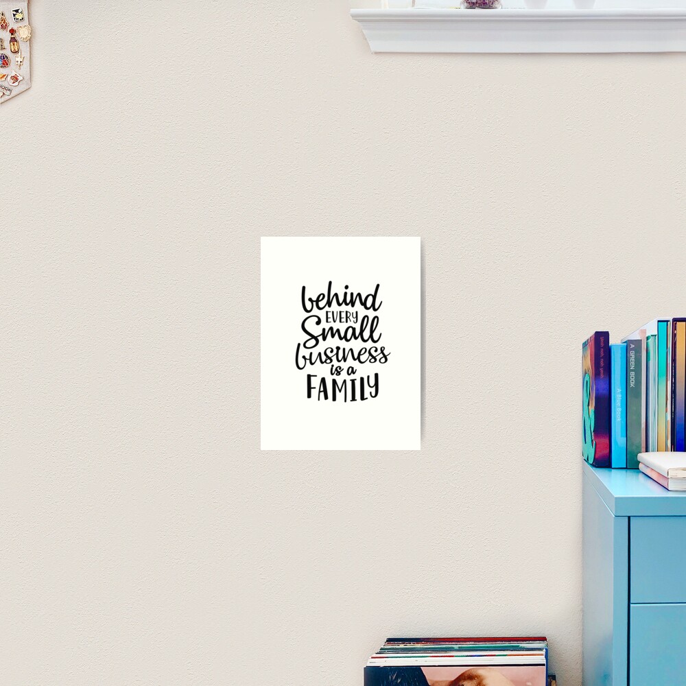 Behind Every Small Business Is A Family "Behind every small business is a family,family quote t-shirt" Art