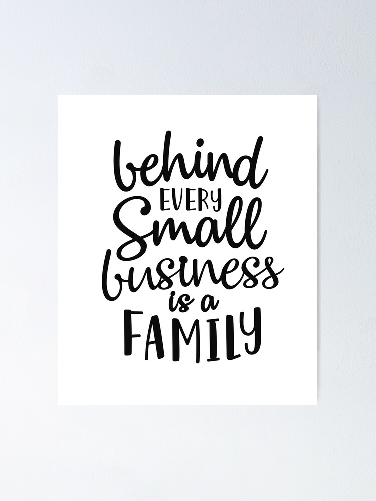 Behind Every Small Business Is A Family Family Quote T Shirt Poster By Byzmo Redbubble