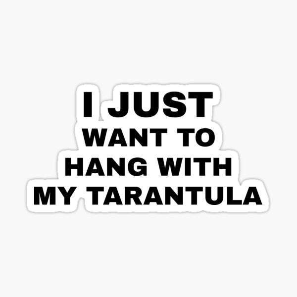 Item preview, I Just Want To Hang With My Tarantula  designed and sold by HiddenStar02.