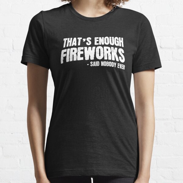 That´s enough FireWorks Essential T-Shirt
