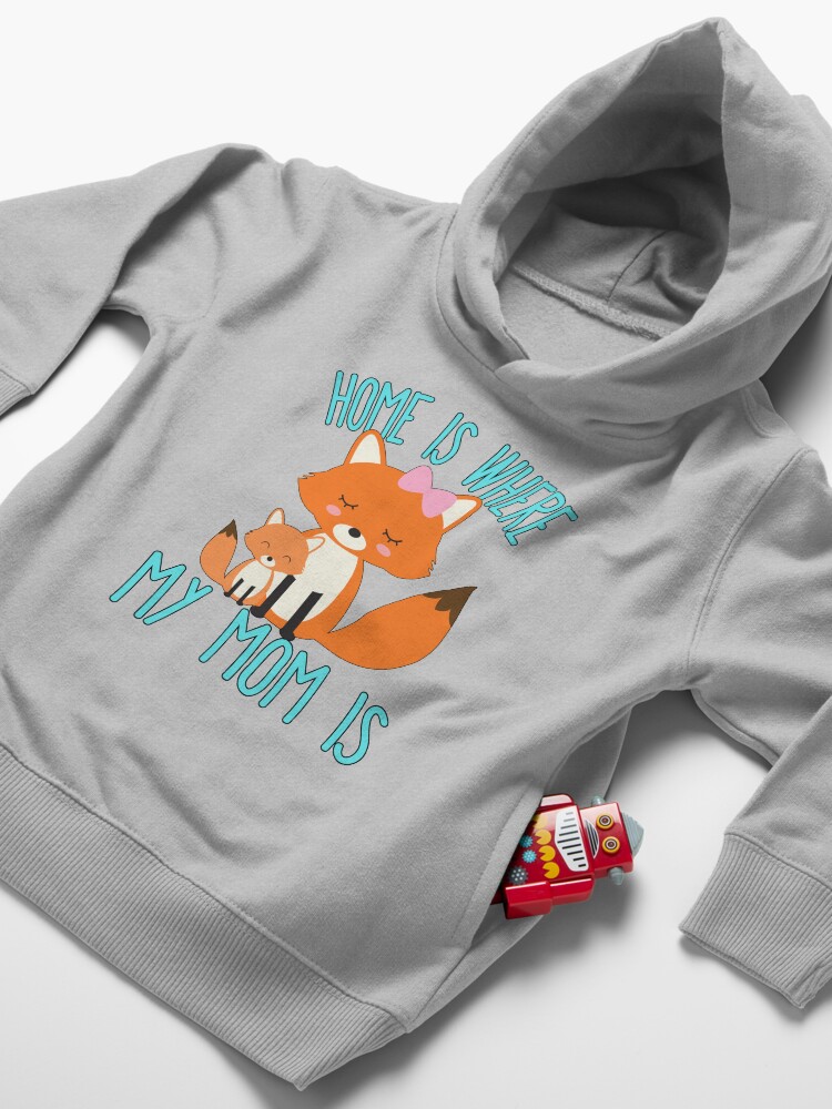 Alternate view of Home Is Where My Mom Is Quote Mother and Baby Fox Toddler Pullover Hoodie