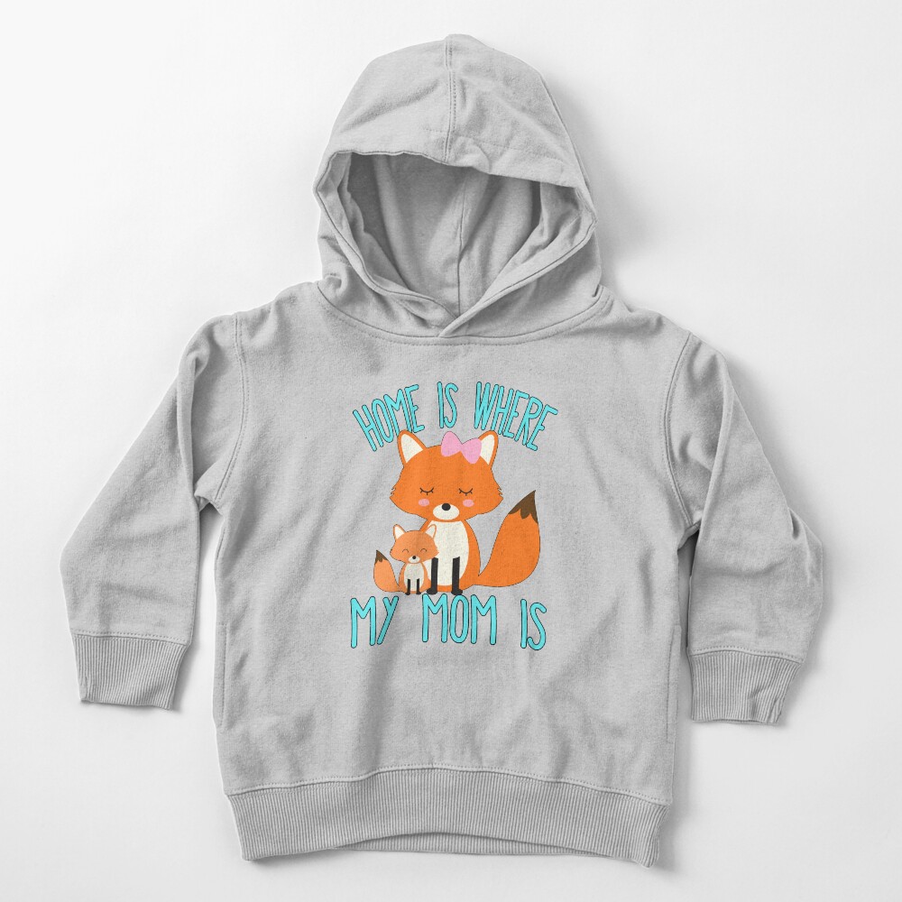 Home Is Where My Mom Is Quote Mother and Baby Fox Toddler Pullover Hoodie