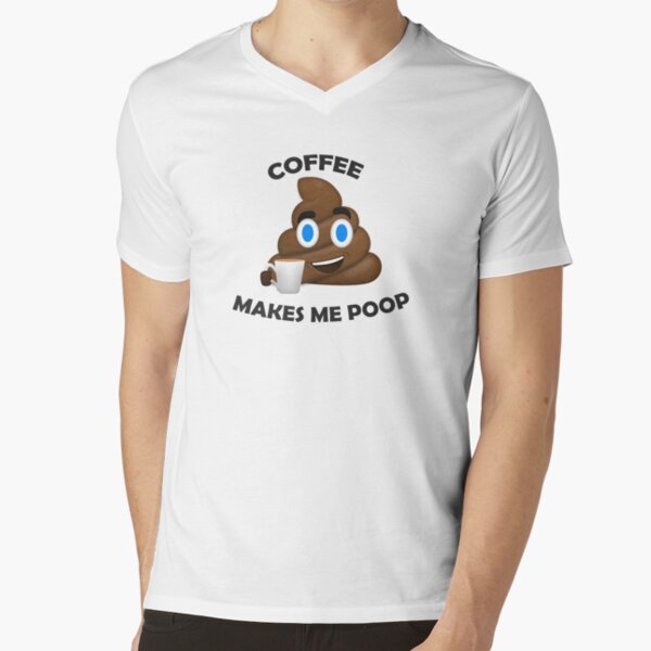 Funny Coffee T-shirt Coffee Makes Me Poop Tee Todd Goldman 