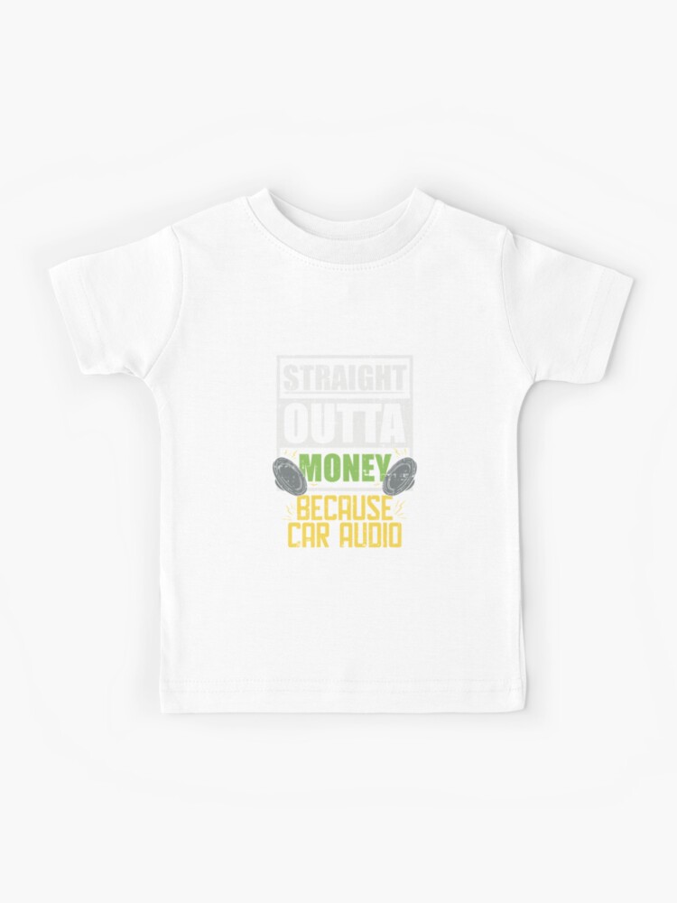 Sound Tech: Straight Outta Money Because Car Audio | Kids T-Shirt