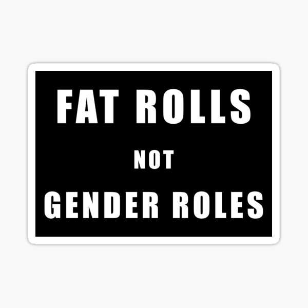 Fat Rolls not Gender Roles (White on Black) Sticker