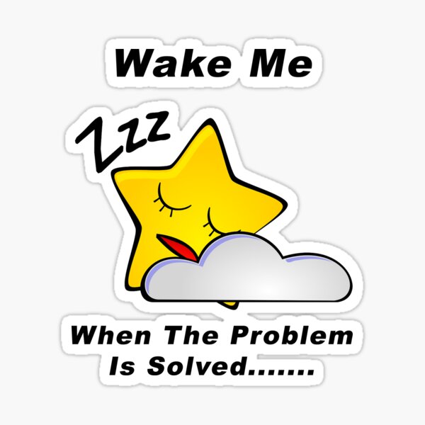 Item preview, Wake Me - When The Problem Is Solved...... designed and sold by BWBConcepts.