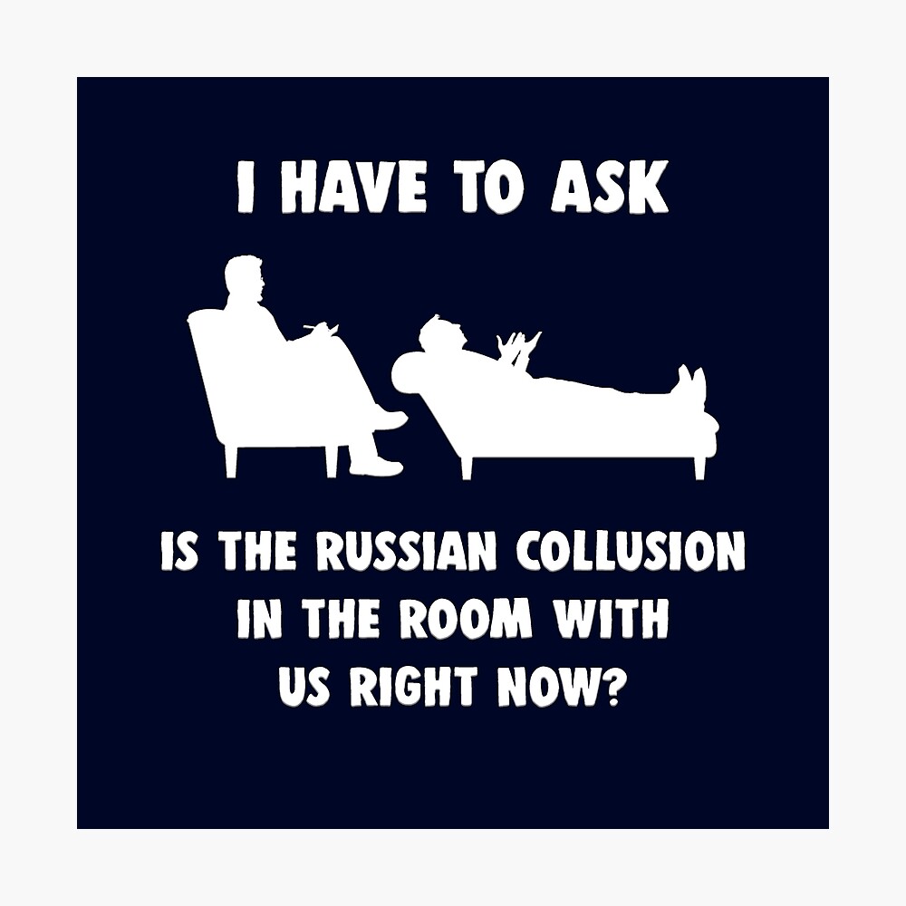 Is The Russian Collusion In The Room With Us Right Now Poster By Mark5ky Redbubble