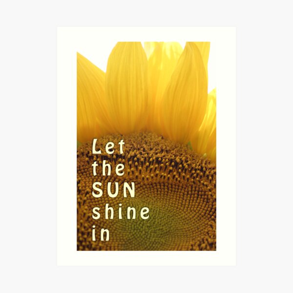 Let the sun shine in (sunflower) Art Print