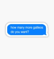 how many more galileos do you want? Sticker