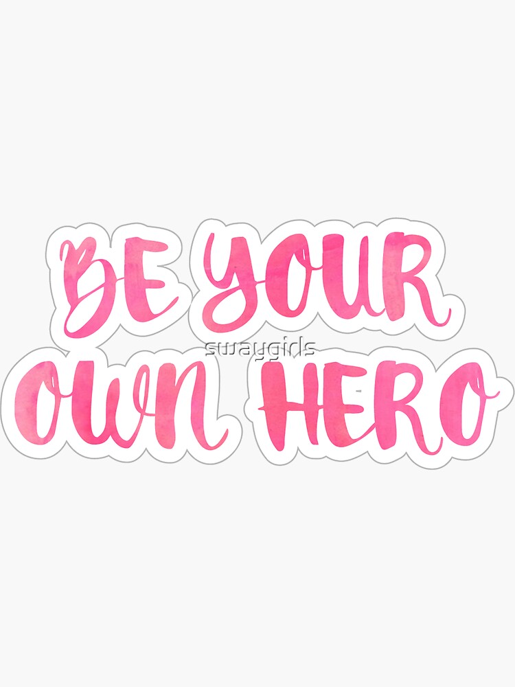 Be your own hero Sticker for Sale by swaygirls