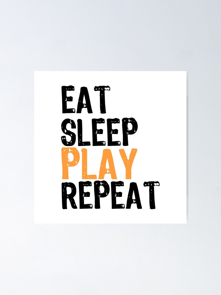 "Eat Sleep PLAY Repeat" Poster for Sale by SachettiStore Redbubble