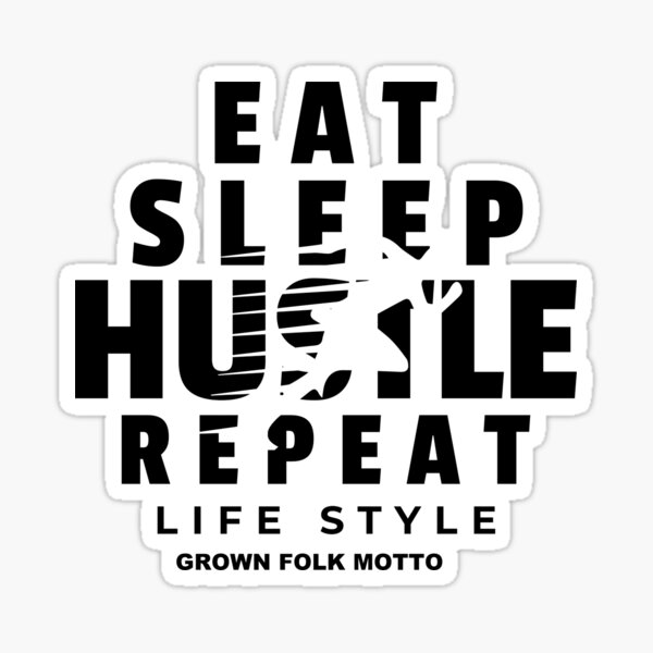 Eat Sleep Hustle Repeat Sticker For Sale By Grownfolkmotto Redbubble 2050