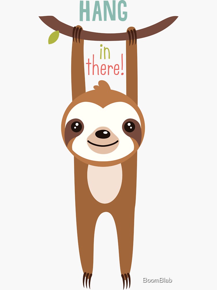 "Sloth slogan Hang in there. Motivational Sloth" Sticker for Sale by