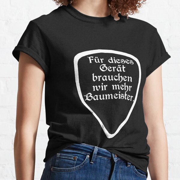 Für dieses Gerät brauchen wir mehr Baumeister V2 (w) Classic T-Shirt