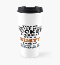 Taza de viaje Te has follado bastante con un Rusty Piece of Rebar (la semana pasada, esta noche)