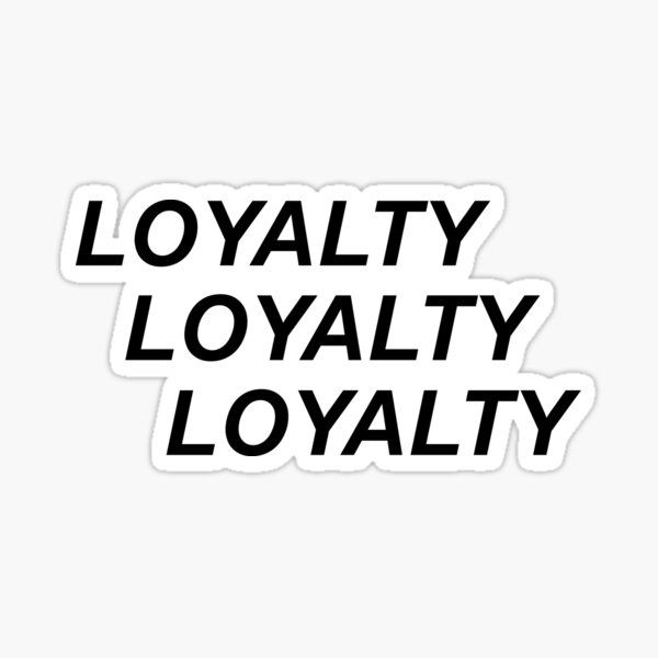 Loyalty Loyalty Loyalty Sticker For Sale By Veray Redbubble